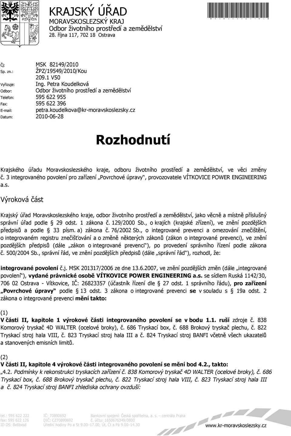 cz Datum: 2010-06-28 Rozhodnutí Krajského úřadu Moravskoslezského kraje, odboru životního prostředí a zemědělství, ve věci změny č.