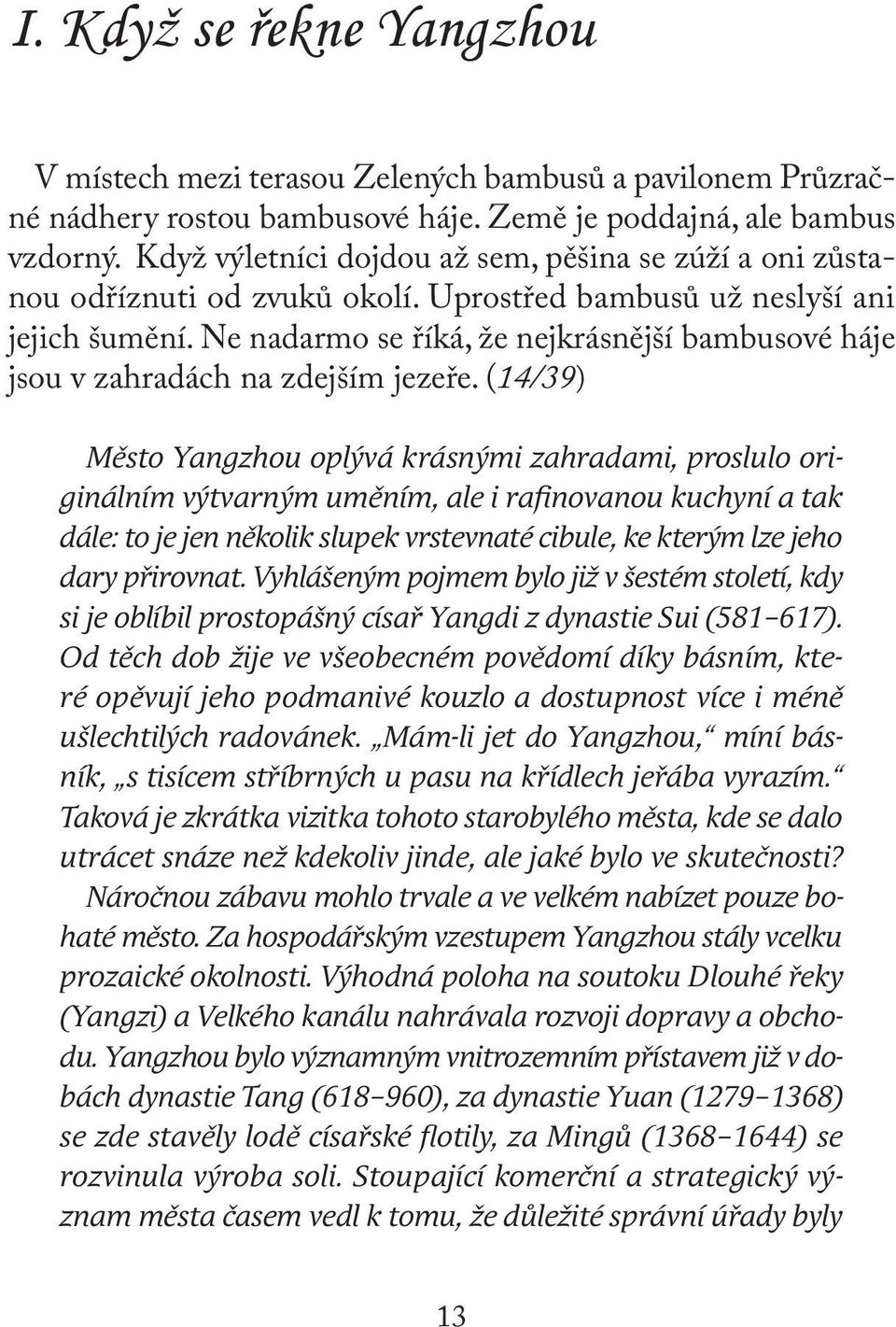 Ne nadarmo se říká, že nejkrásnější bambusové háje jsou v zahradách na zdejším jezeře.