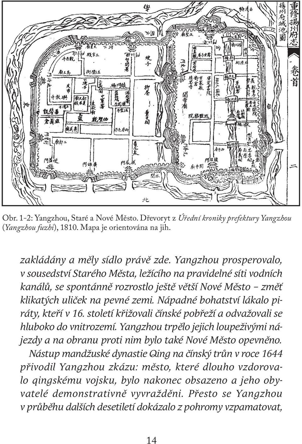 Nápadné bohatství lákalo piráty, kteří v 16. století křižovali čínské pobřeží a odvažovali se hluboko do vnitrozemí.