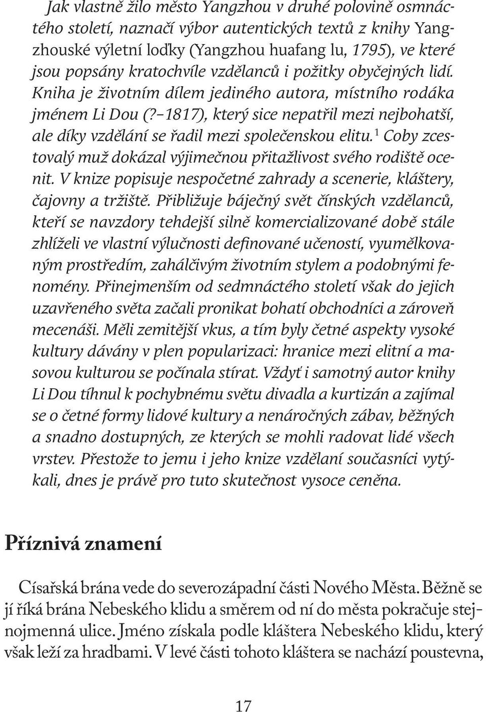 1817), který sice nepatřil mezi nejbohatší, ale díky vzdělání se řadil mezi společenskou elitu. 1 Coby zcestovalý muž dokázal výjimečnou přitažlivost svého rodiště ocenit.
