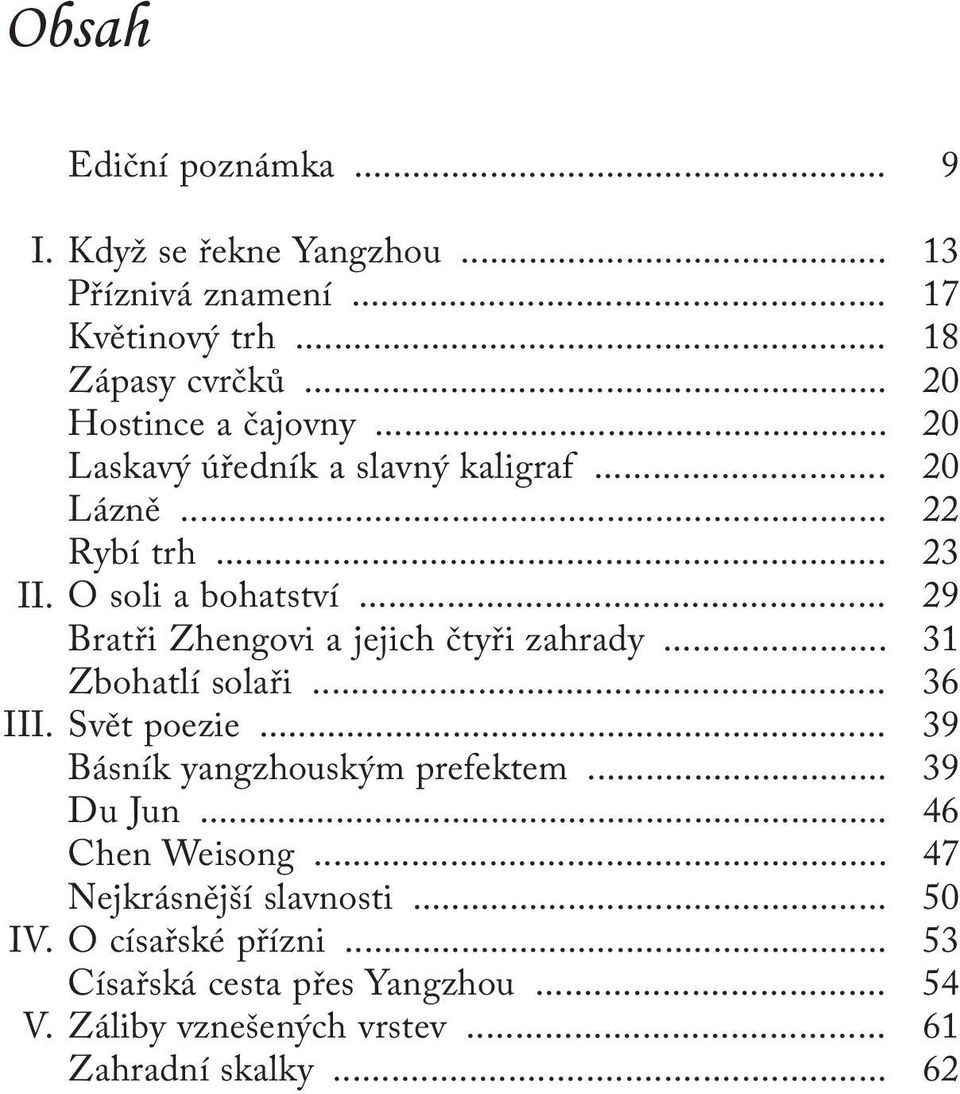 .. Bratři Zhengovi a jejich čtyři zahrady... Zbohatlí solaři... Svět poezie... Básník yangzhouským prefektem... Du Jun... Chen Weisong.