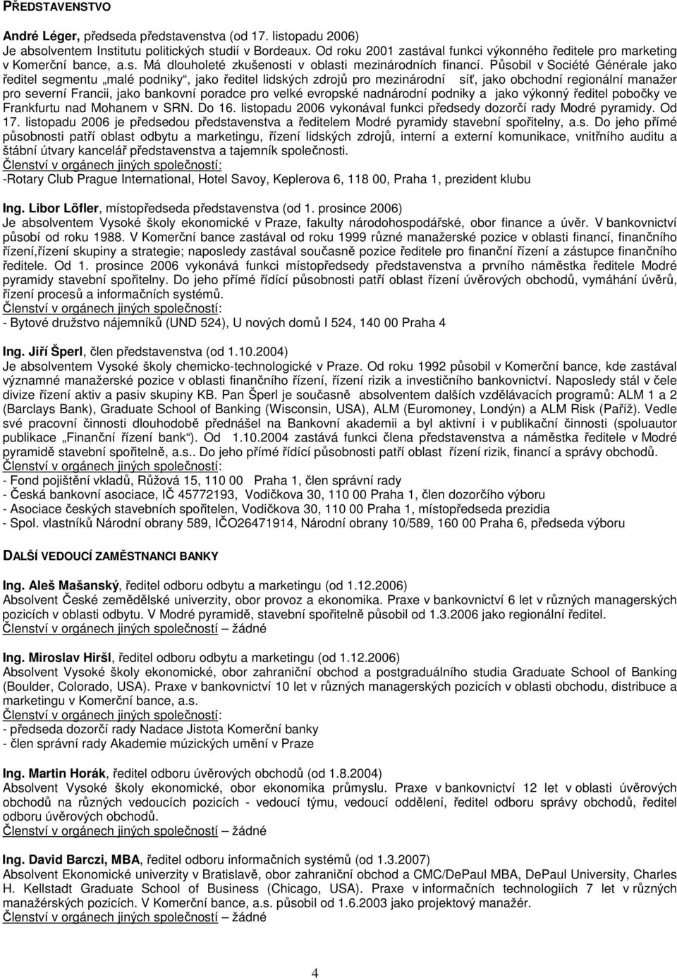 Působil v Société Générale jako ředitel segmentu malé podniky, jako ředitel lidských zdrojů pro mezinárodní síť, jako obchodní regionální manažer pro severní Francii, jako bankovní poradce pro velké