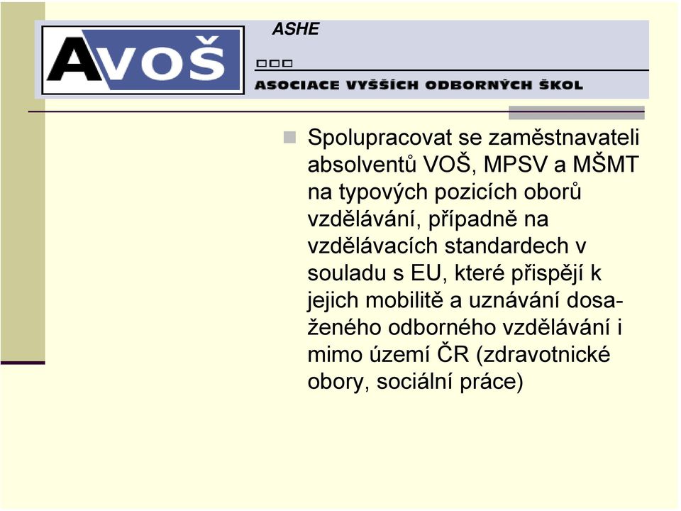 standardech v souladu s EU, které přispějí k jejich mobilitě a