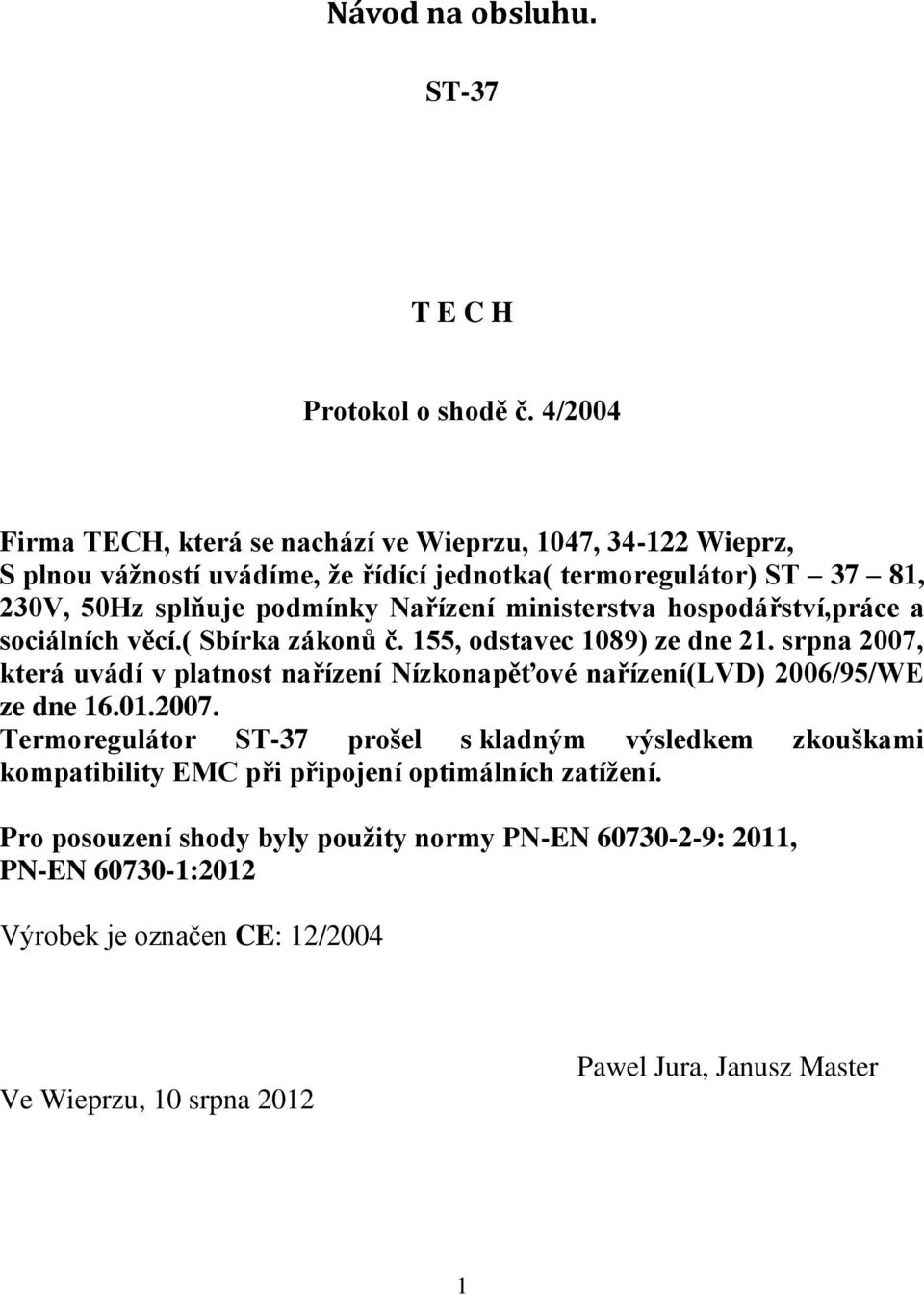 ministerstva hospodářství,práce a sociálních věcí.( Sbírka zákonů č. 155, odstavec 1089) ze dne 21.