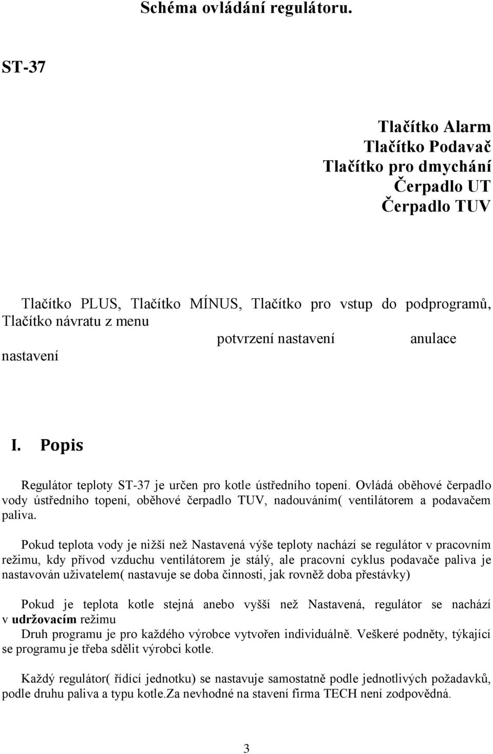 anulace nastavení I. Popis Regulátor teploty ST-37 je určen pro kotle ústředního topení.
