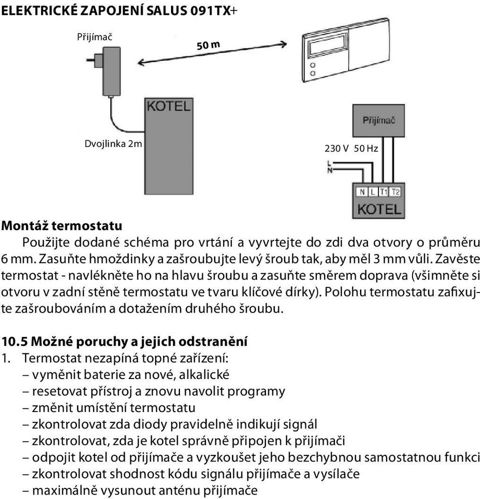 Zavěste termostat - navlékněte ho na hlavu šroubu a zasuňte směrem doprava (všimněte si otvoru v zadní stěně termostatu ve tvaru klíčové dírky).