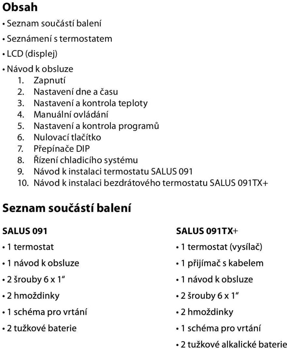 Nastavení a kontrola programů 6. Nulovací tlačítko 7. Přepínače DIP 8. Řízení chladicího systému 9.