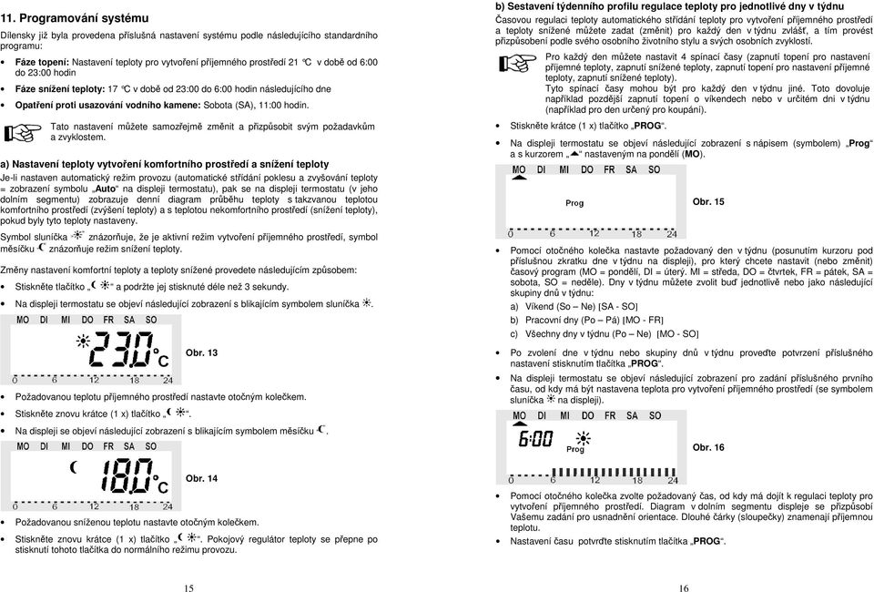 Tato nastavení můžete samozřejmě změnit a přizpůsobit svým požadavkům a zvyklostem.