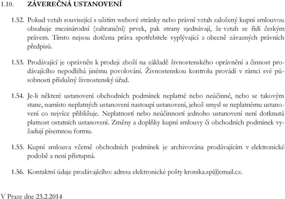 Tímto nejsou dotčena práva spotřebitele vyplývající z obecně závazných právních předpisů. 1.53.