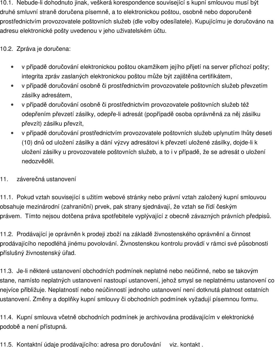 Zpráva je doručena: v případě doručování elektronickou poštou okamžikem jejího přijetí na server příchozí pošty; integrita zpráv zaslaných elektronickou poštou může být zajištěna certifikátem, v