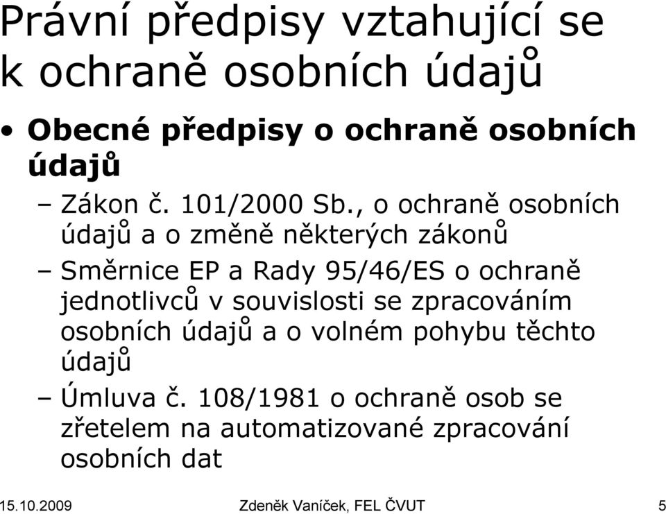 , o ochraně osobních údajů a o změně některých zákonů Směrnice EP a Rady 95/46/ES o ochraně jednotlivců v