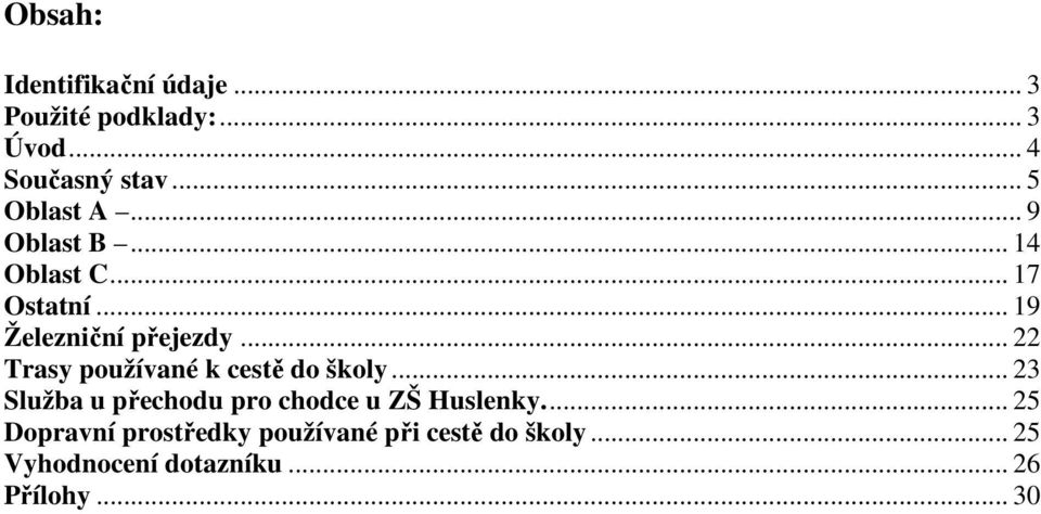 .. 22 Trasy používané k cestě do školy... 23 Služba u přechodu pro chodce u ZŠ Huslenky.