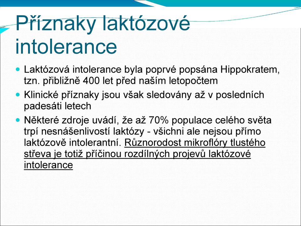 letech Některé zdroje uvádí, že až 70% populace celého světa trpí nesnášenlivostí laktózy - všichni ale