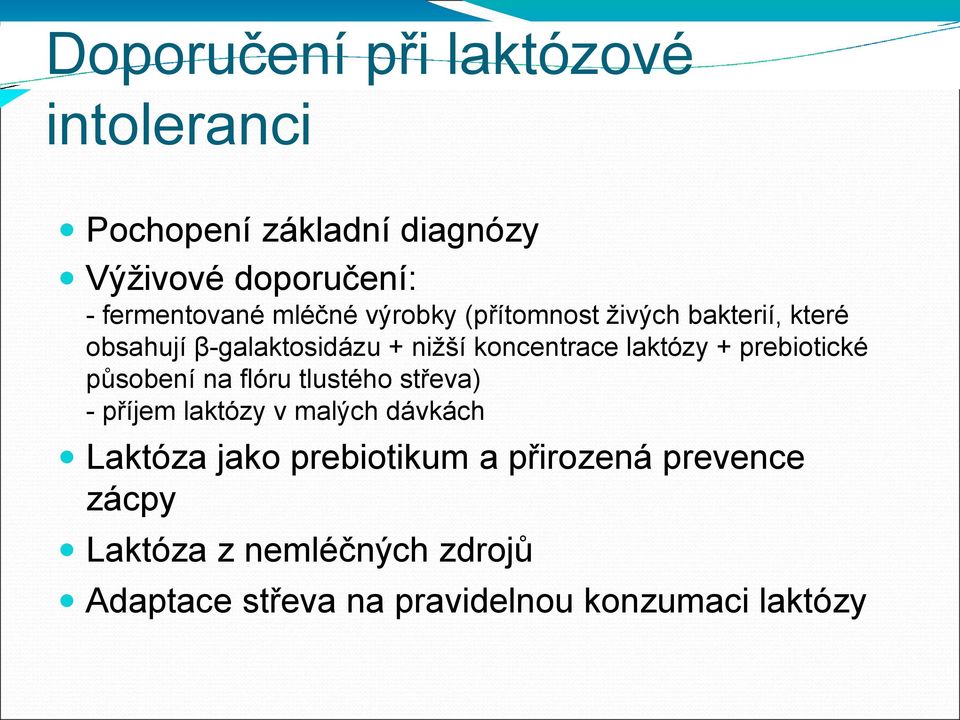 + prebiotické působení na flóru tlustého střeva) - příjem laktózy v malých dávkách Laktóza jako