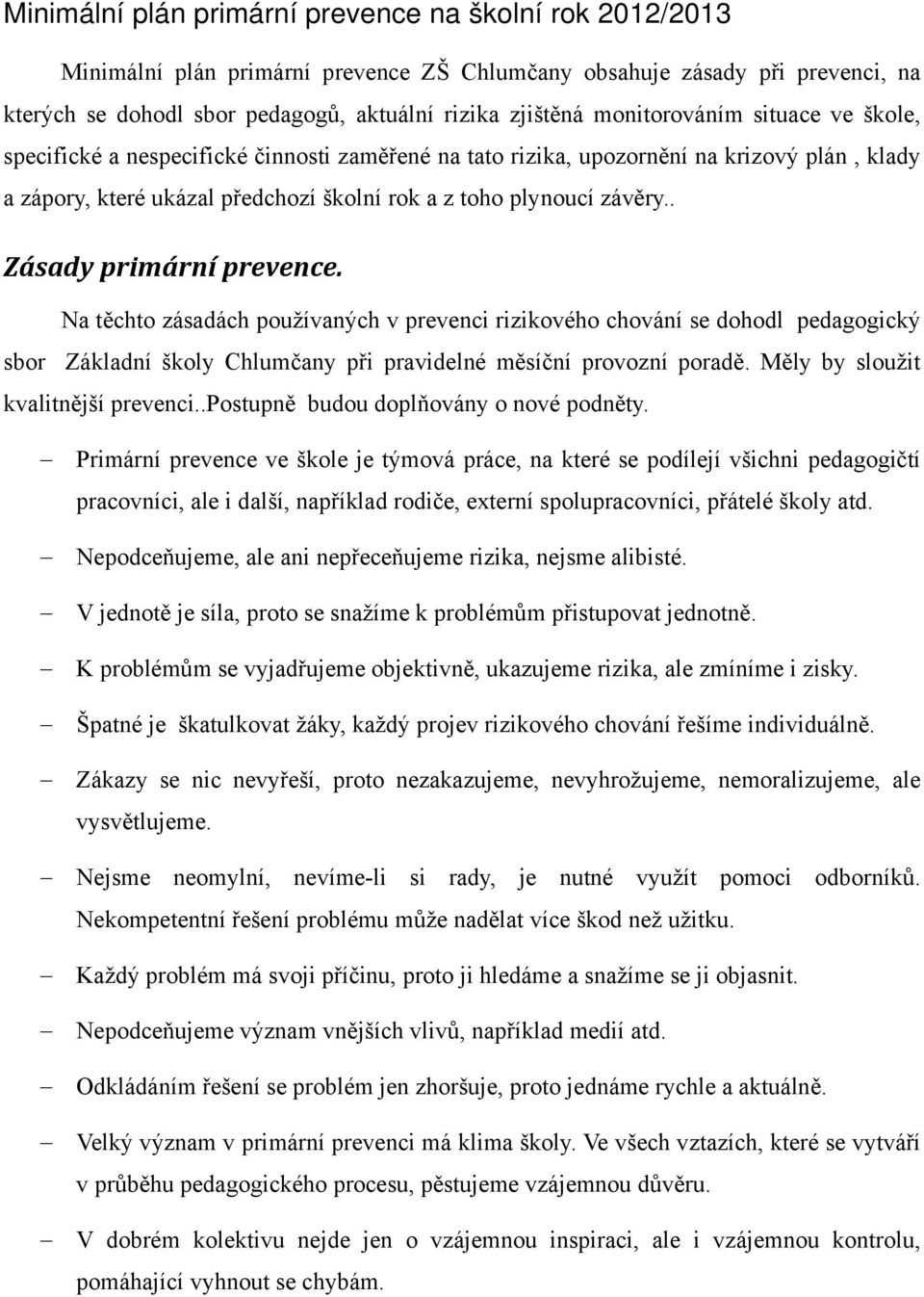 . Zásady primární prevence. Na těchto zásadách používaných v prevenci rizikového chování se dohodl pedagogický sbor Základní školy Chlumčany při pravidelné měsíční provozní poradě.