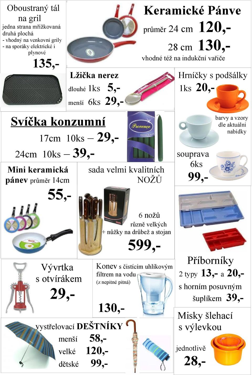 kvalitních NOŽŮ souprava 6ks 99,- barvy a vzory dle aktuální nabídky Vývrtka s otvírákem 29,- 6 nožů různě velkých + nůžky na drůbež a stojan 599,- Konev s čistícím uhlíkovým filtrem na