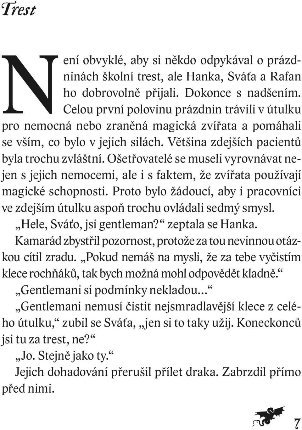 Ošetřovatelé se museli vyrovnávat nejen s jejich nemocemi, ale i s faktem, že zvířata používají magické schopnosti.