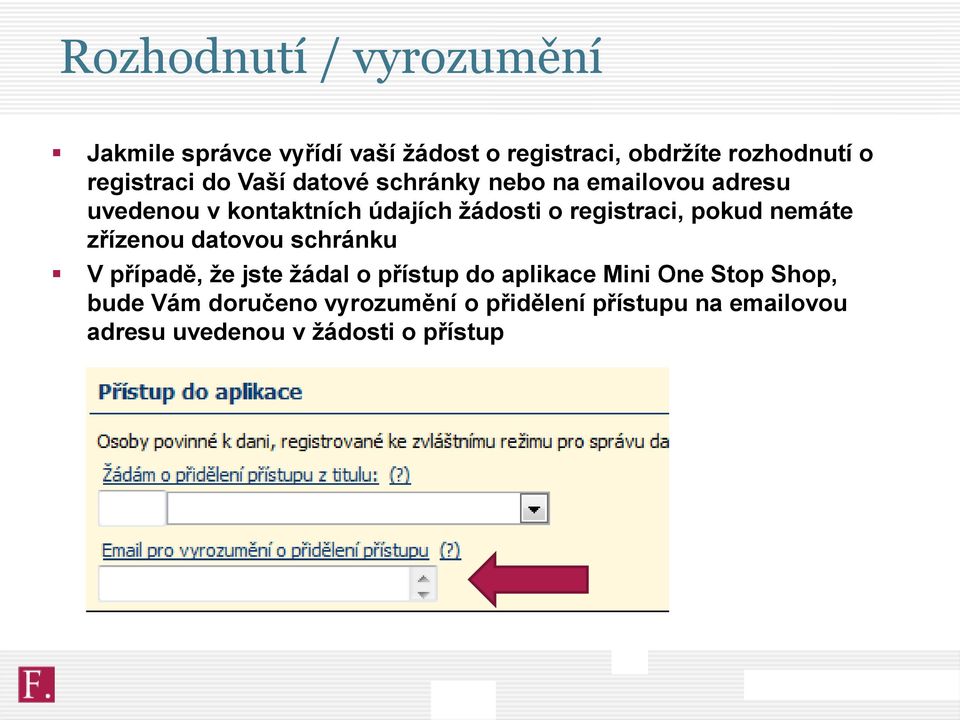 registraci, pokud nemáte zřízenou datovou schránku V případě, že jste žádal o přístup do aplikace Mini