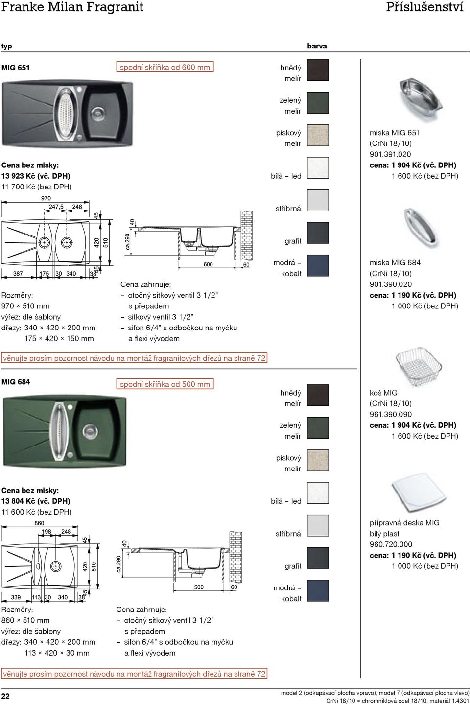 00 věnujte prosím pozornost návodu na montáž fragranitových dřezů na straně MIG 684 spodní skříňka od 500 mm koš MIG 961.390.090 13 804 Kč (vč.