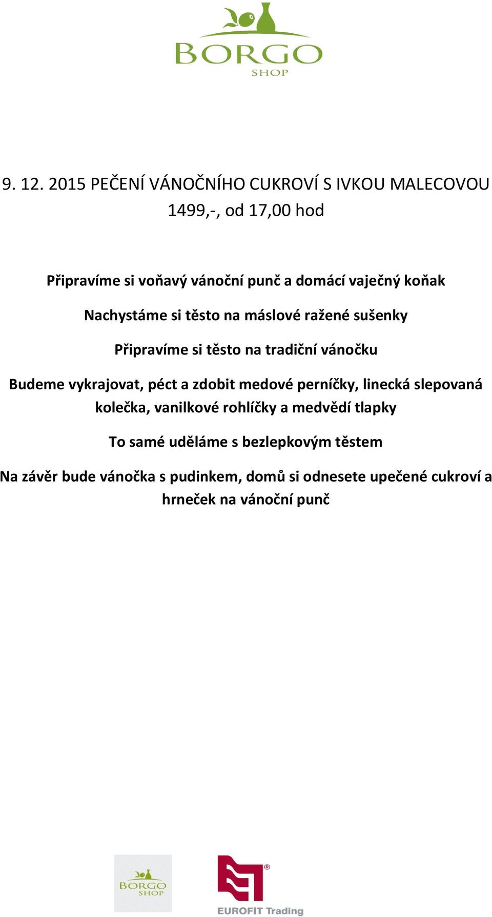 vaječný koňak Nachystáme si těsto na máslové ražené sušenky Připravíme si těsto na tradiční vánočku Budeme