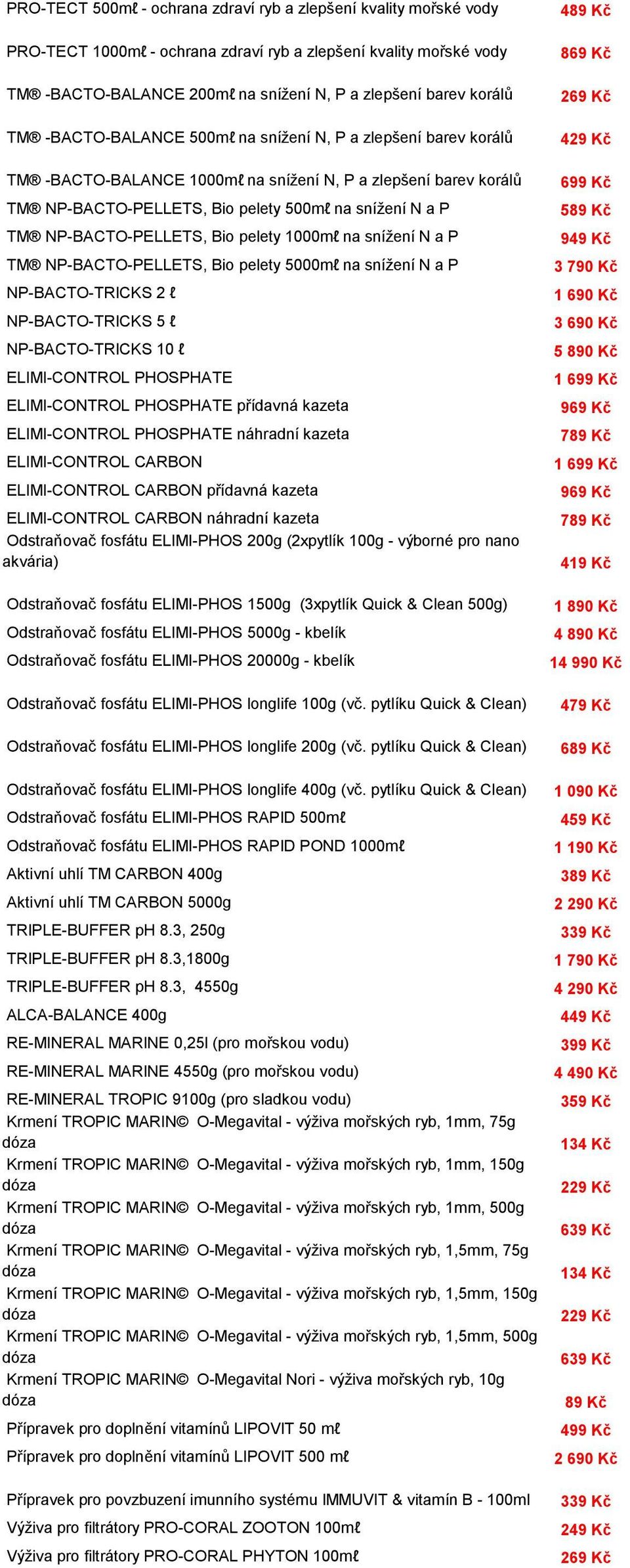 NP-BACTO-PELLETS, Bio pelety 1000ml na snížení N a P TM NP-BACTO-PELLETS, Bio pelety 5000ml na snížení N a P NP-BACTO-TRICKS 2 l NP-BACTO-TRICKS 5 l NP-BACTO-TRICKS 10 l ELIMI-CONTROL PHOSPHATE