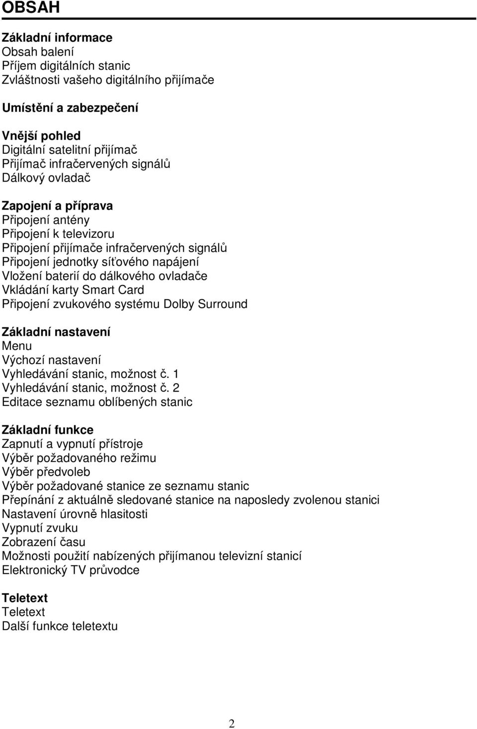 ovladače Vkládání karty Smart Card Připojení zvukového systému Dolby Surround Základní nastavení Menu Výchozí nastavení Vyhledávání stanic, možnost č. 1 Vyhledávání stanic, možnost č.