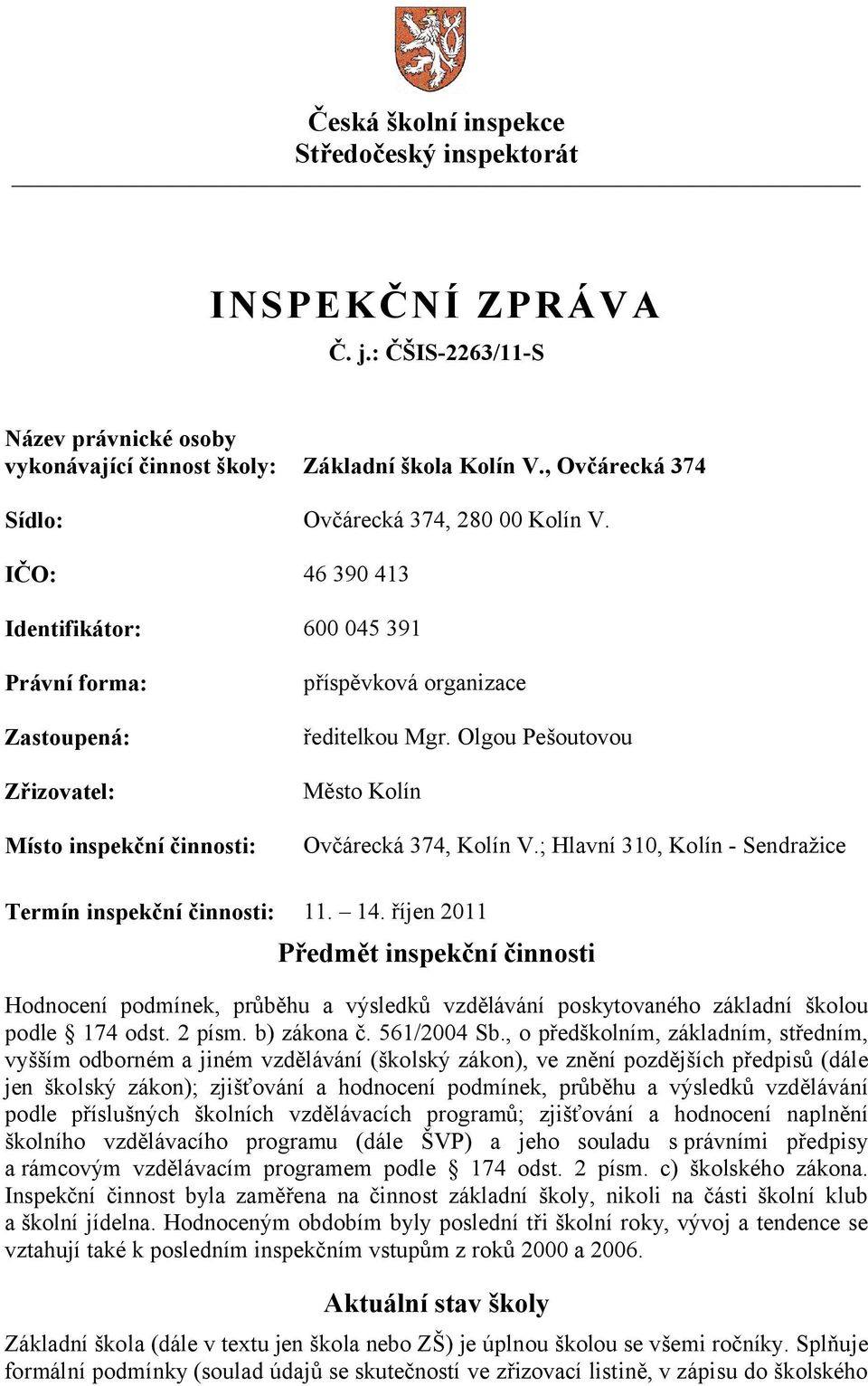 ; Hlavní 310, Kolín - Sendražice Termín inspekční činnosti: 11. 14.