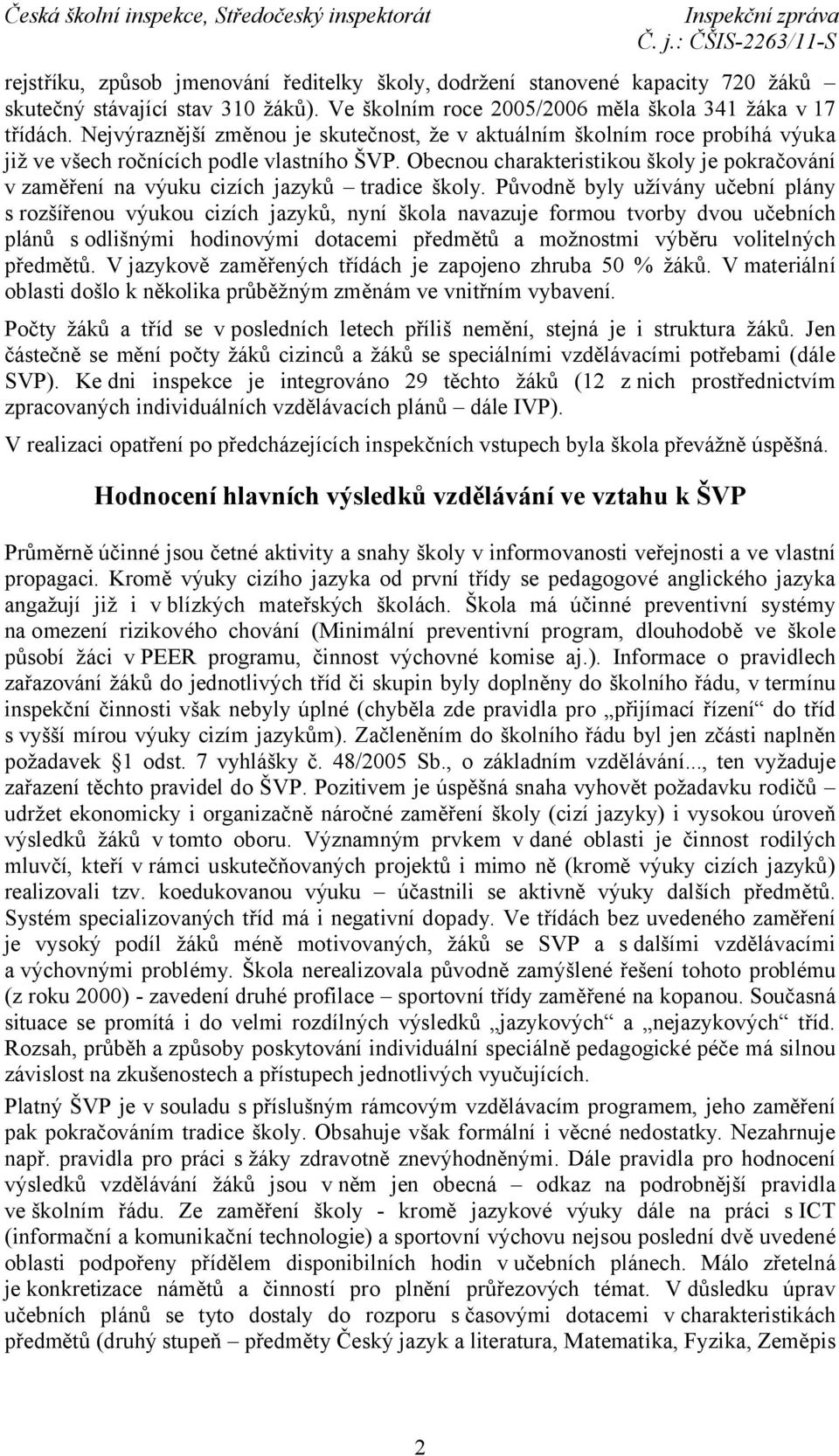 Obecnou charakteristikou školy je pokračování v zaměření na výuku cizích jazyků tradice školy.