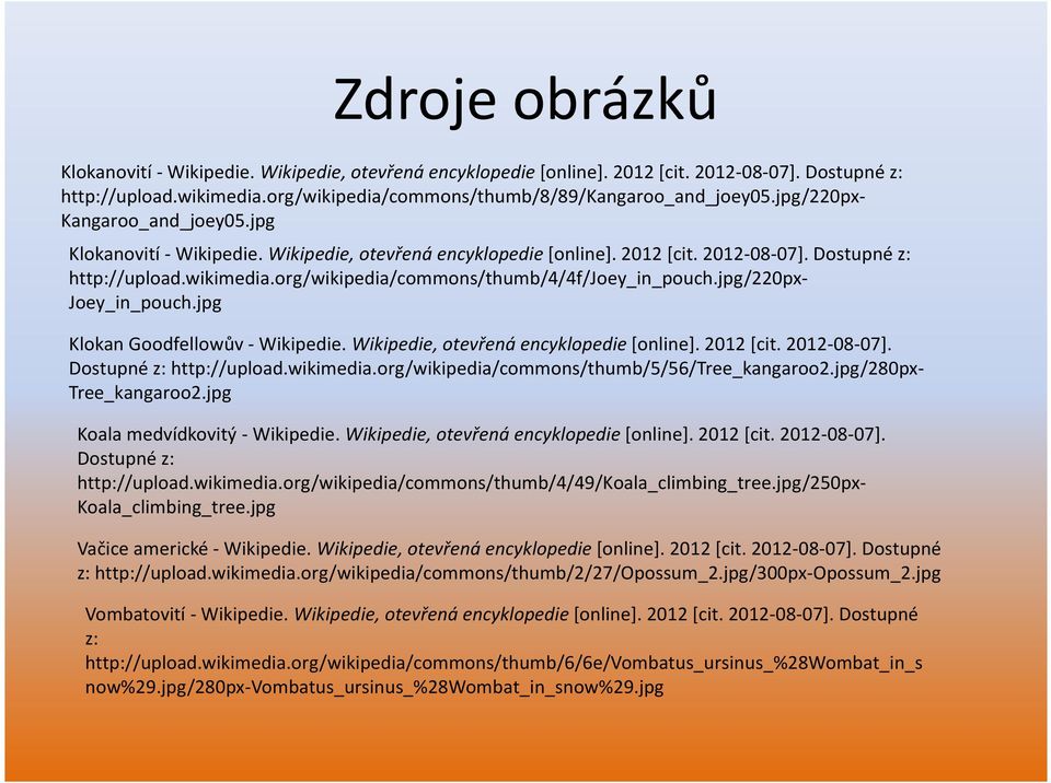 org/wikipedia/commons/thumb/4/4f/joey_in_pouch.jpg/220px- Joey_in_pouch.jpg Klokan Goodfellowův - Wikipedie. Wikipedie, otevřená encyklopedie [online]. 2012 [cit. 2012-08-07].