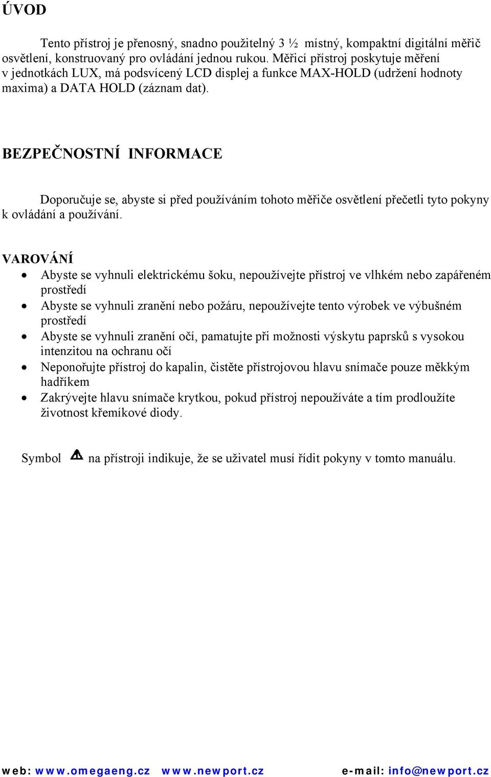 BEZPEČNOSTNÍ INFORMACE Doporučuje se, abyste si před používáním tohoto měřiče osvětlení přečetli tyto pokyny k ovládání a používání.