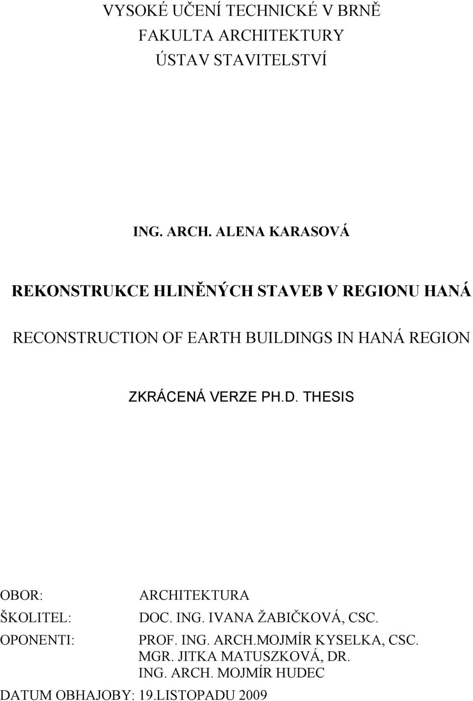 ALENA KARASOVÁ REKONSTRUKCE HLINĚNÝCH STAVEB V REGIONU HANÁ RECONSTRUCTION OF EARTH BUILDINGS IN HANÁ