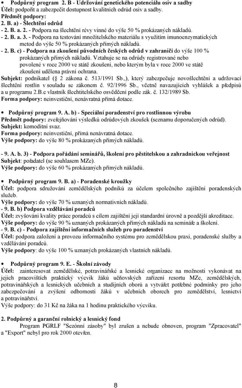 Vztahuje se na odrůdy registrované nebo povolené v roce 2000 ve státě zkoušení, nebo kterým byla v roce 2000 ve státě zkoušení udělena právní ochrana. Subjekt: podnikatel ( 2 zákona č. 513/1991 Sb.