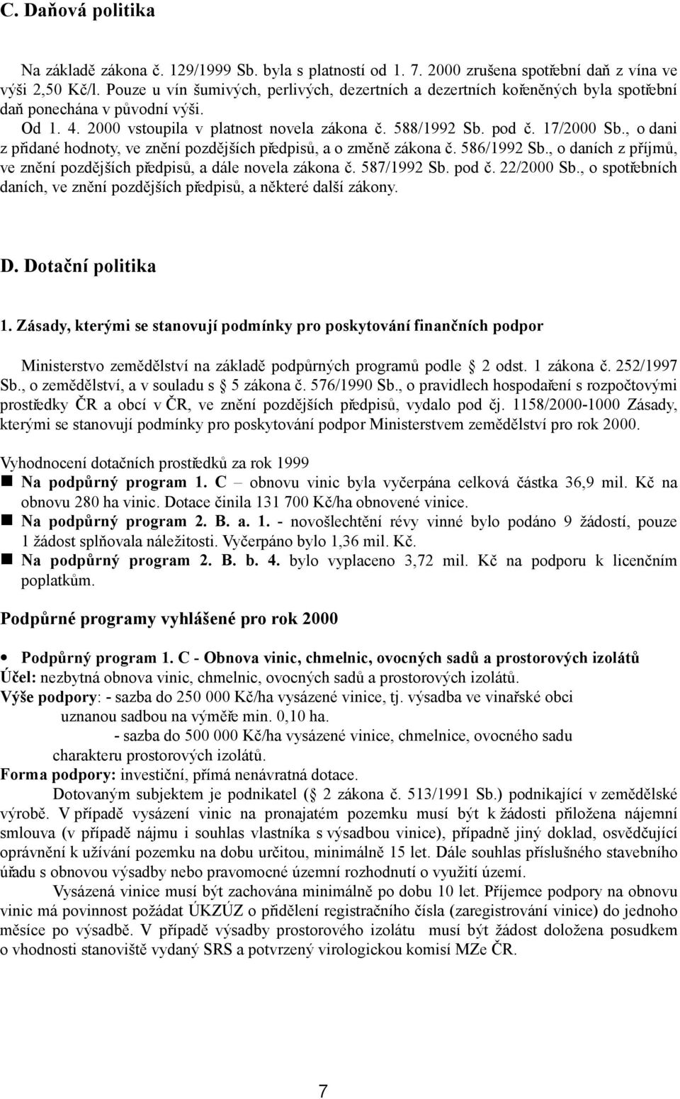 , o dani z přidané hodnoty, ve znění pozdějších předpisů, a o změně zákona č. 586/1992 Sb., o daních z příjmů, ve znění pozdějších předpisů, a dále novela zákona č. 587/1992 Sb. pod č. 22/2000 Sb.