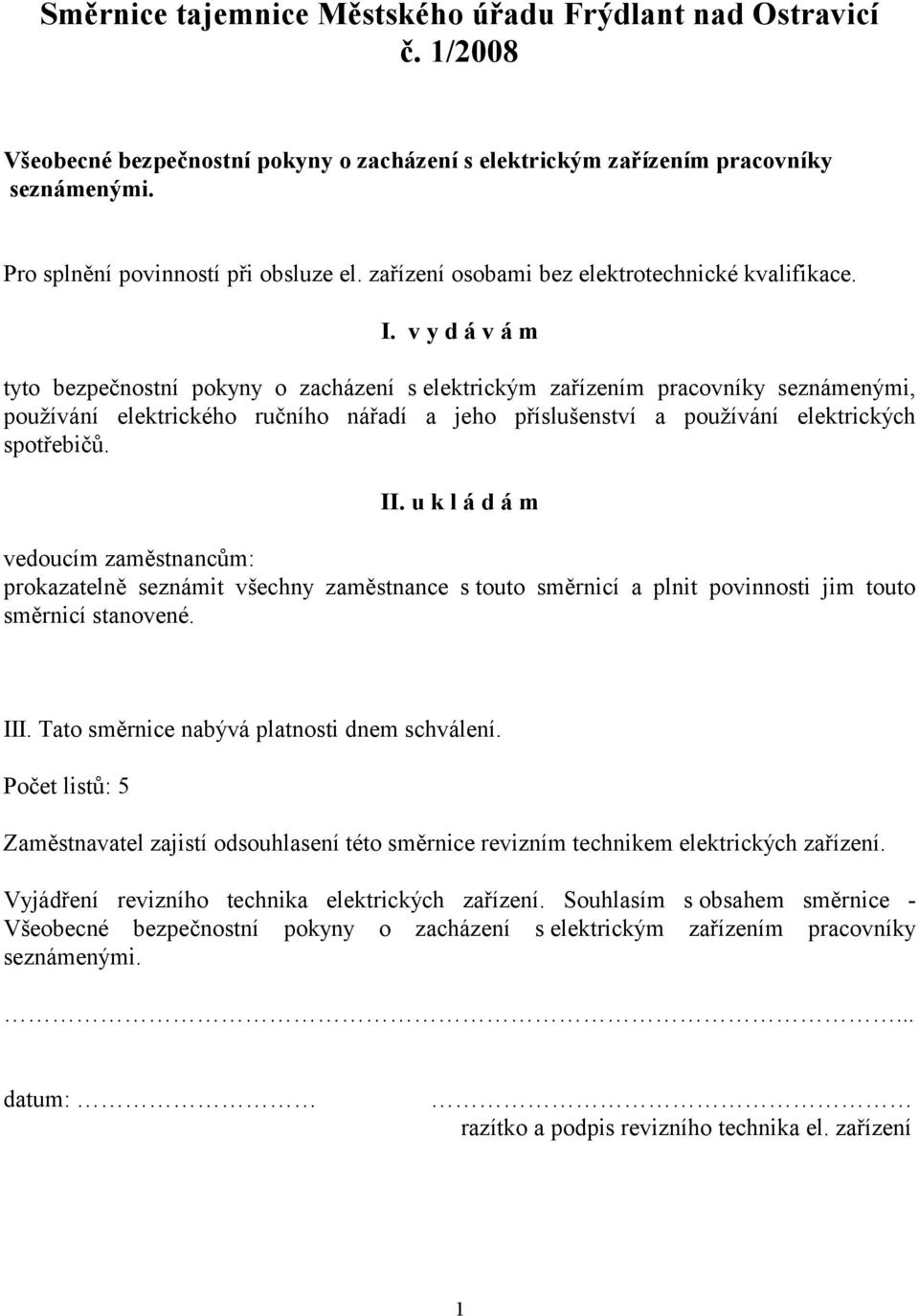 v y d á v á m tyto bezpečnostní pokyny o zacházení s elektrickým zařízením pracovníky seznámenými, používání elektrického ručního nářadí a jeho příslušenství a používání elektrických spotřebičů. II.