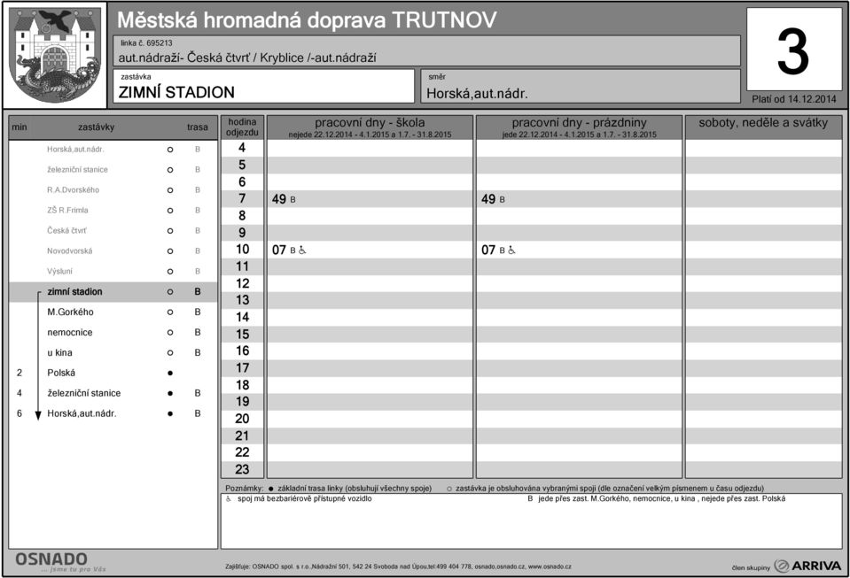 .1 0 H 0 H Poznámky: základní trasa linky (obsluhují všechny spoje) u je obsluhována vybranými spoji (dle