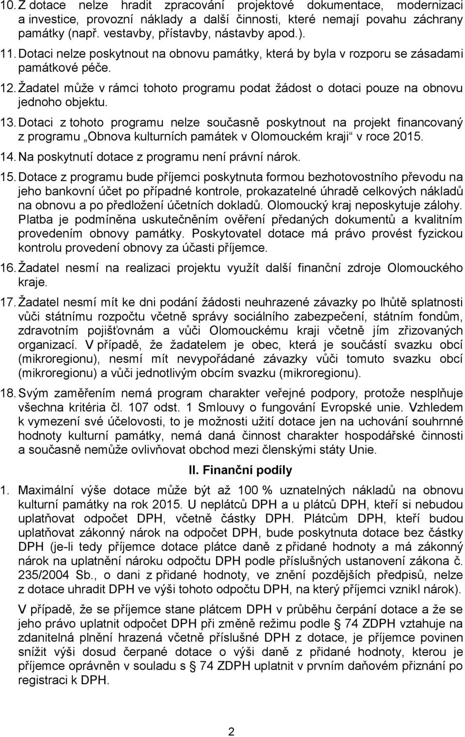 13. Dotaci z tohoto programu nelze současně poskytnout na projekt financovaný z programu Obnova kulturních památek v Olomouckém kraji v roce 2015. 14.