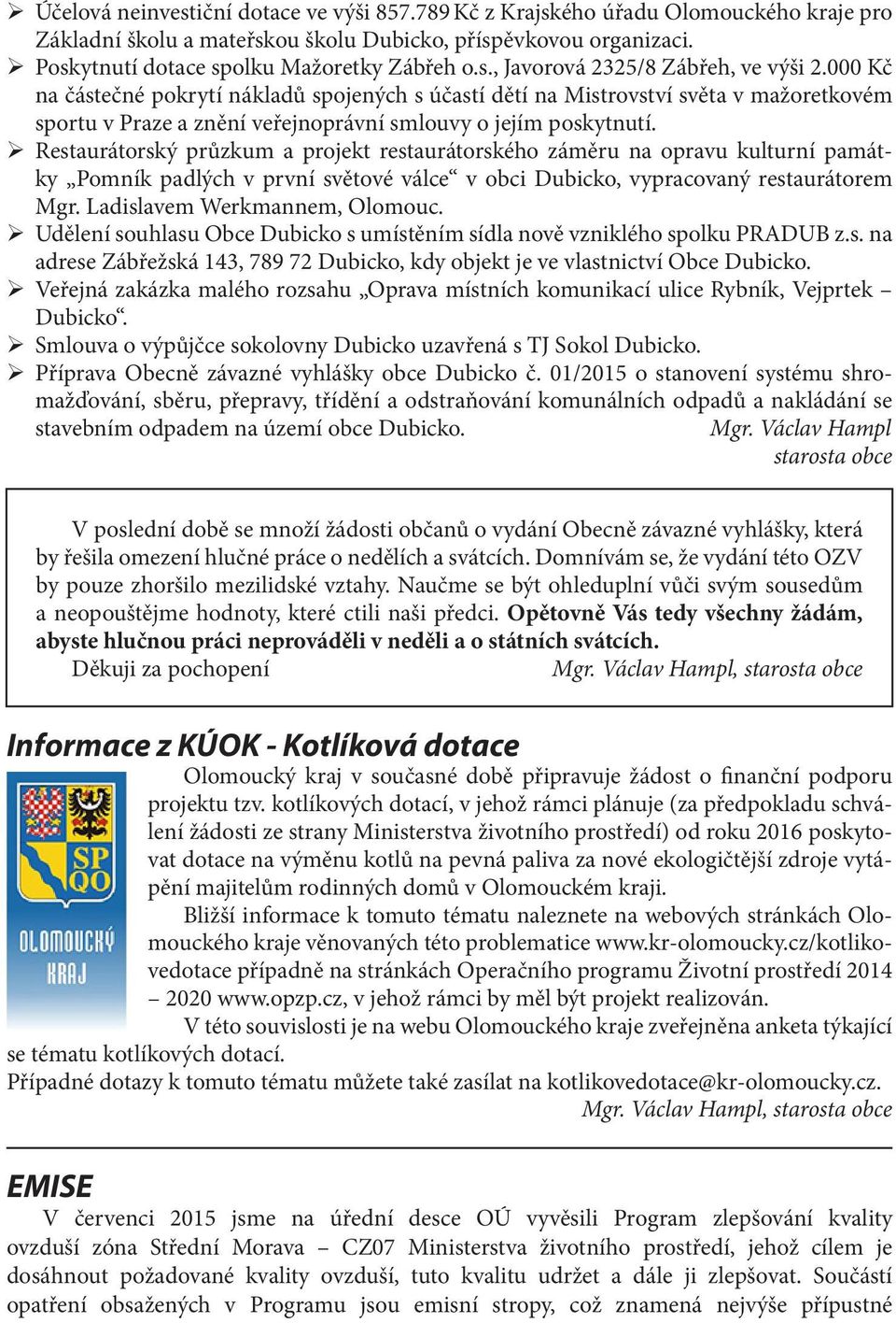 Restaurátorský průzkum a projekt restaurátorského záměru na opravu kulturní památky Pomník padlých v první světové válce v obci Dubicko, vypracovaný restaurátorem Mgr. Ladislavem Werkmannem, Olomouc.