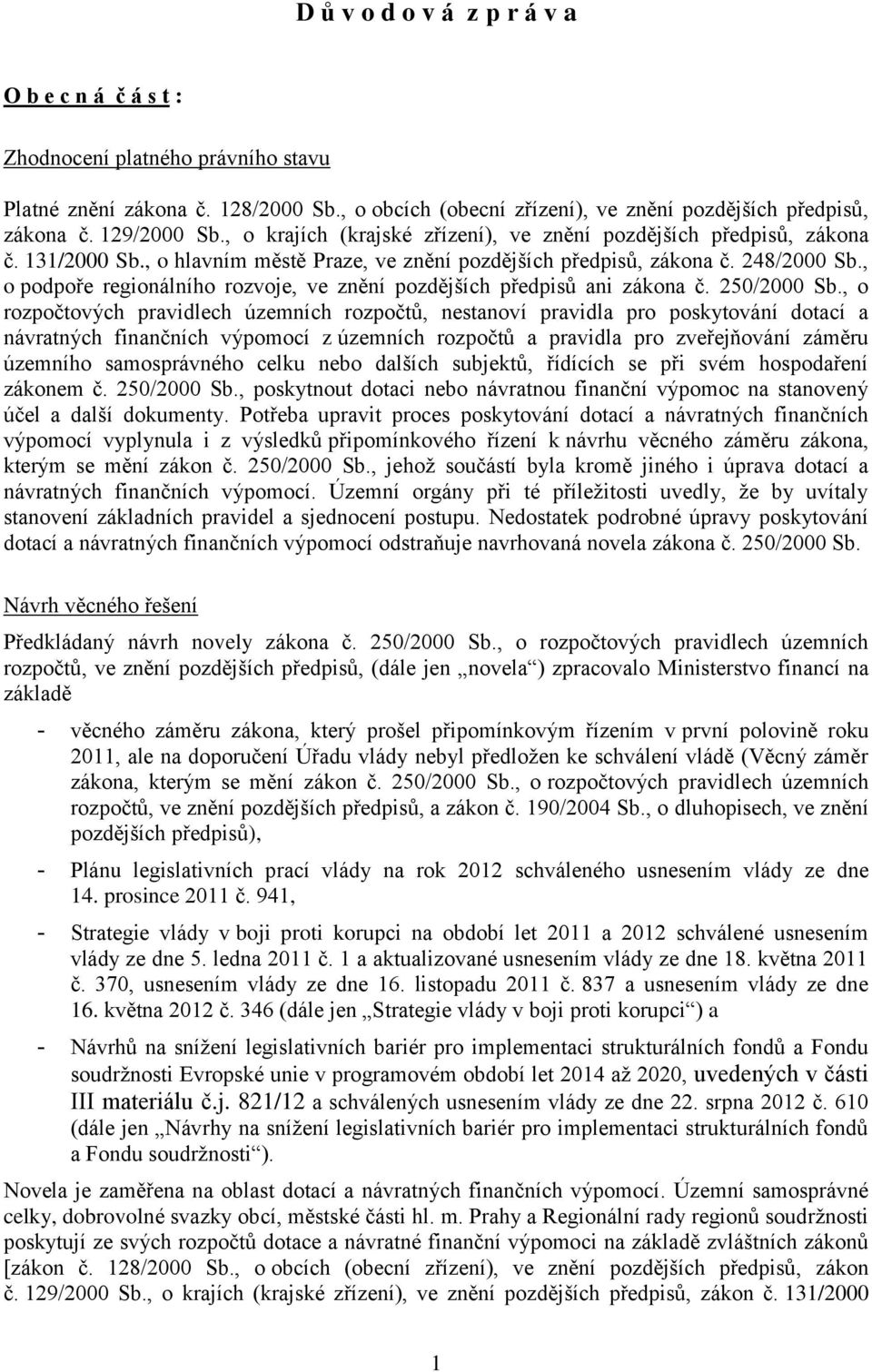 , o podpoře regionálního rozvoje, ve znění pozdějších předpisů ani zákona č. 250/2000 Sb.