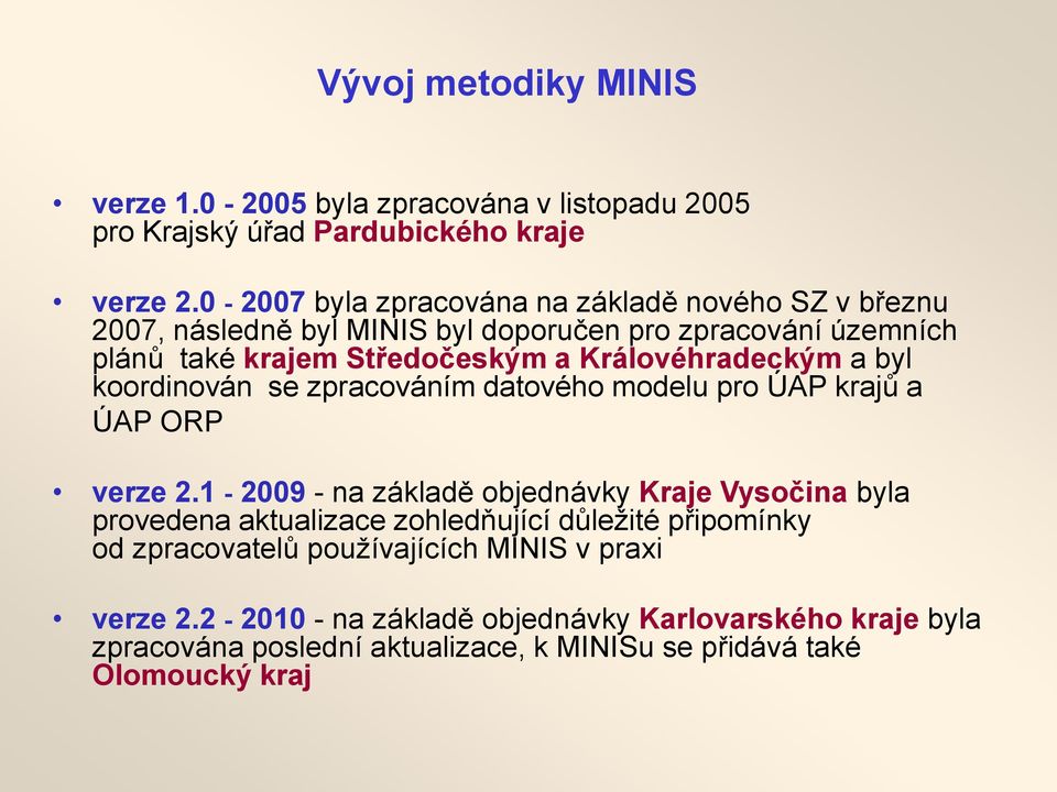 Královéhradeckým a byl koordinován se zpracováním datového modelu pro ÚAP krajů a ÚAP ORP verze 2.