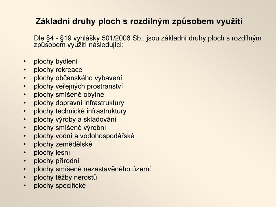 plochy veřejných prostranství plochy smíšené obytné plochy dopravní infrastruktury plochy technické infrastruktury plochy výroby a