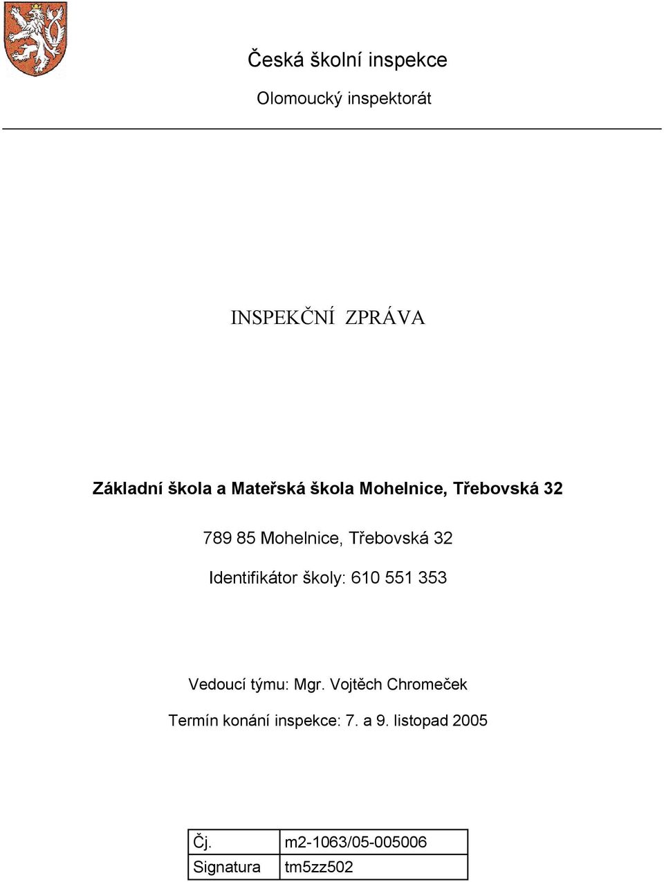 Identifikátor školy: 610 551 353 Vedoucí týmu: Mgr.