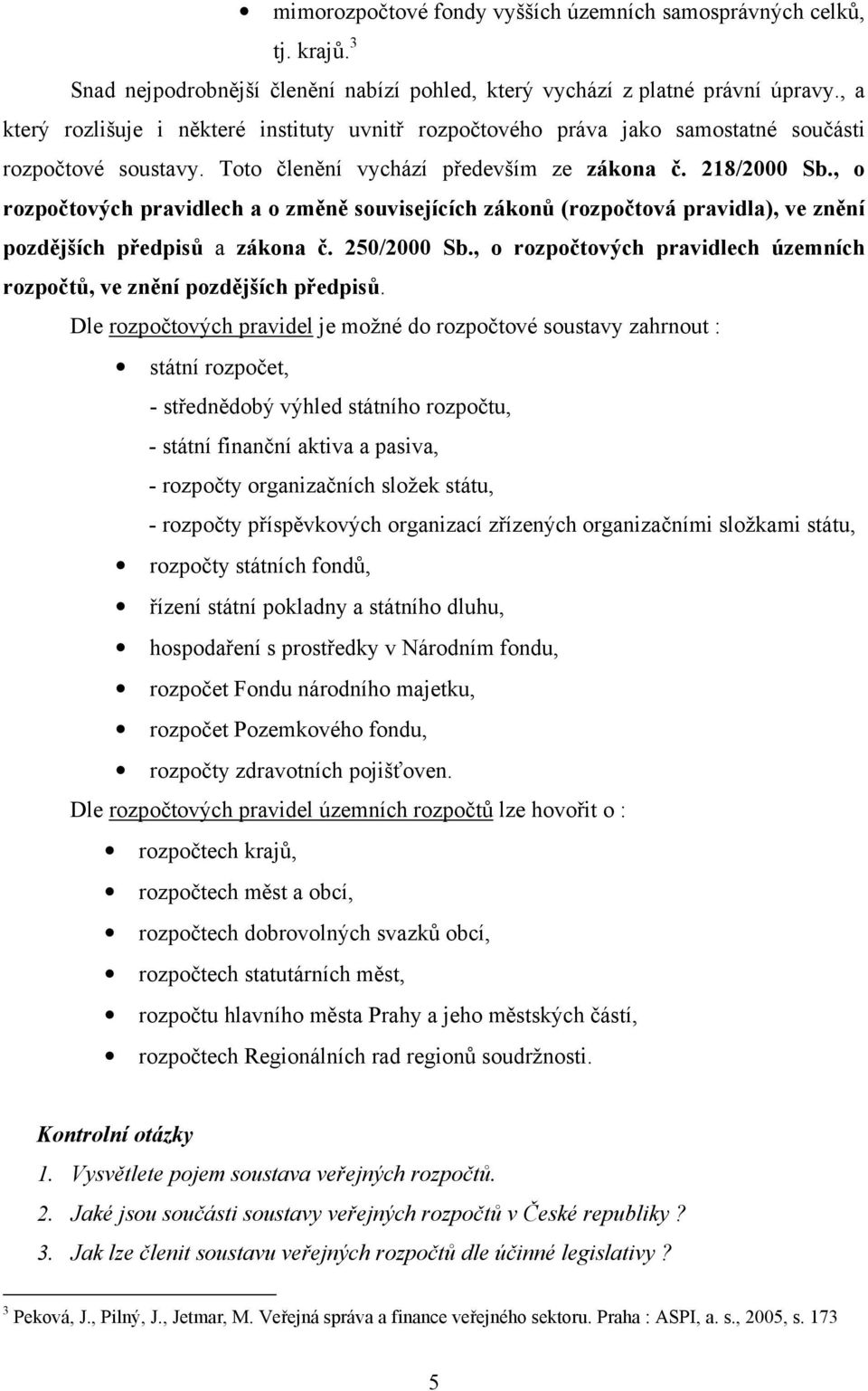 , o rozpočtových pravidlech a o změně souvisejících zákonů (rozpočtová pravidla), ve znění pozdějších předpisů a zákona č. 250/2000 Sb.