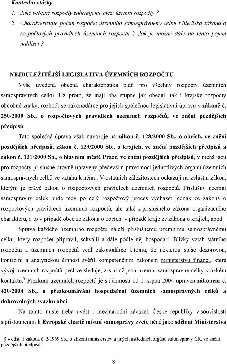 NEJDŮLEŽITĚJŠÍ LEGISLATIVA ÚZEMNÍCH ROZPOČTŮ Výše uvedená obecná charakteristika platí pro všechny rozpočty územních samosprávných celků.
