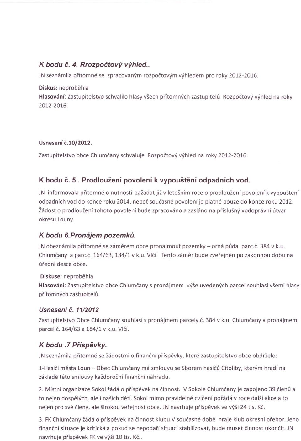 Zastupitelstvo obce Chlumčany schvaluje Rozpočtový výhled na roky 2012-2016. K bodu Č. 5. Prodloužení povolení k vypouštění odpadních vod.