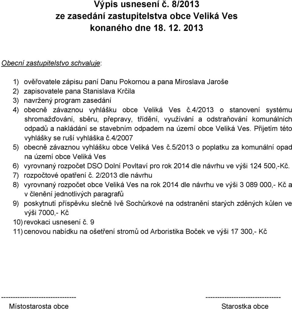 obce Veliká Ves č.4/2013 o stanovení systému shromažďování, sběru, přepravy, třídění, využívání a odstraňování komunálních odpadů a nakládání se stavebním odpadem na území obce Veliká Ves.