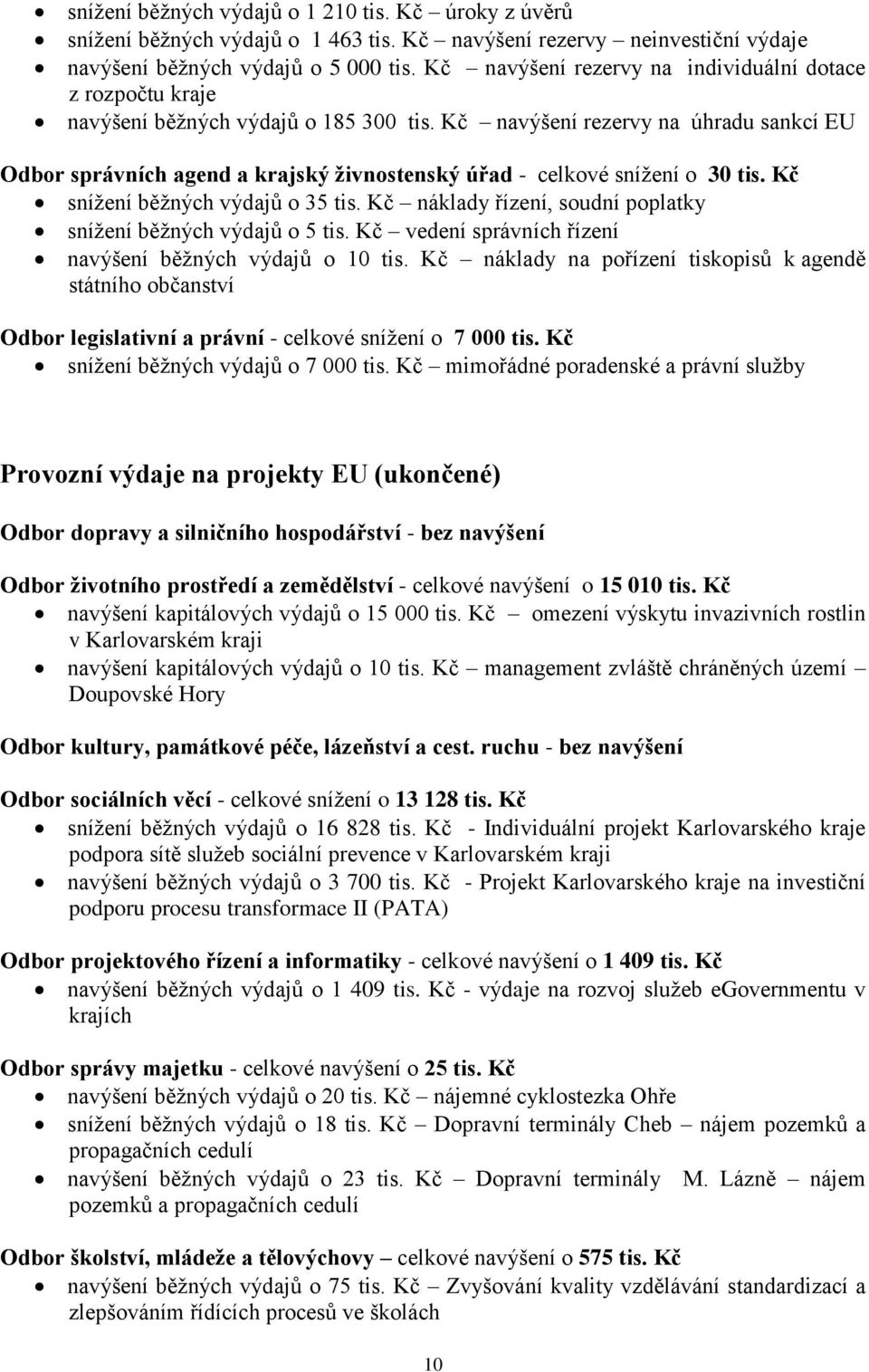 Kč navýšení rezervy na úhradu sankcí EU Odbor správních agend a krajský živnostenský úřad - celkové snížení o 30 tis. Kč snížení běžných výdajů o 35 tis.