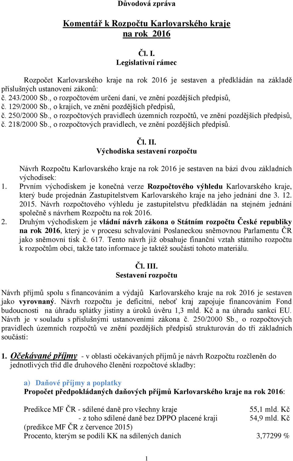 , o rozpočtovém určení daní, ve znění pozdějších předpisů, č. 129/2000 Sb., o krajích, ve znění pozdějších předpisů, č. 250/2000 Sb.