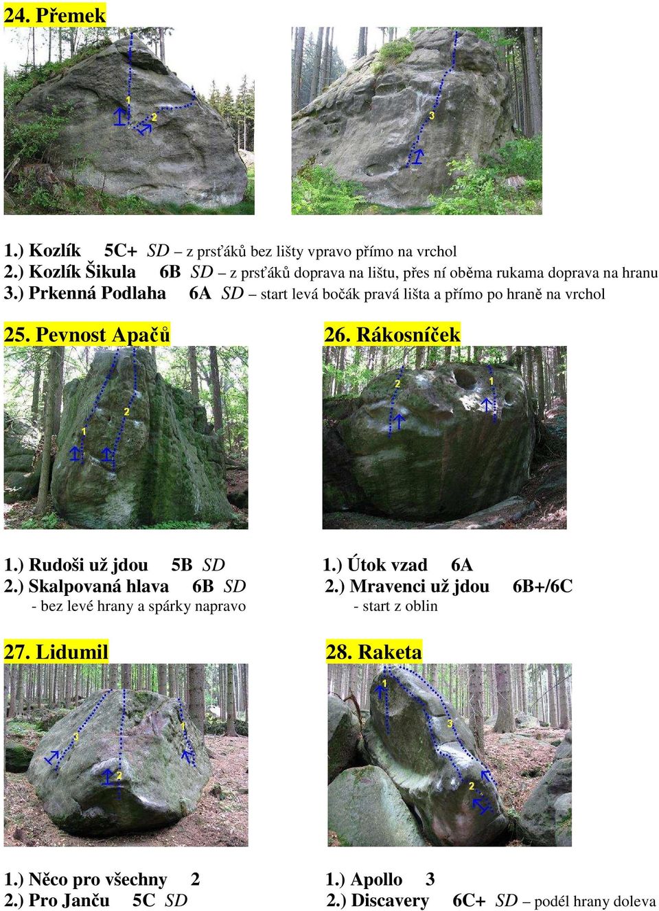 ) Prkenná Podlaha 6A SD start levá bočák pravá lišta a přímo po hraně na vrchol 25. Pevnost Apačů 26. Rákosníček 1.