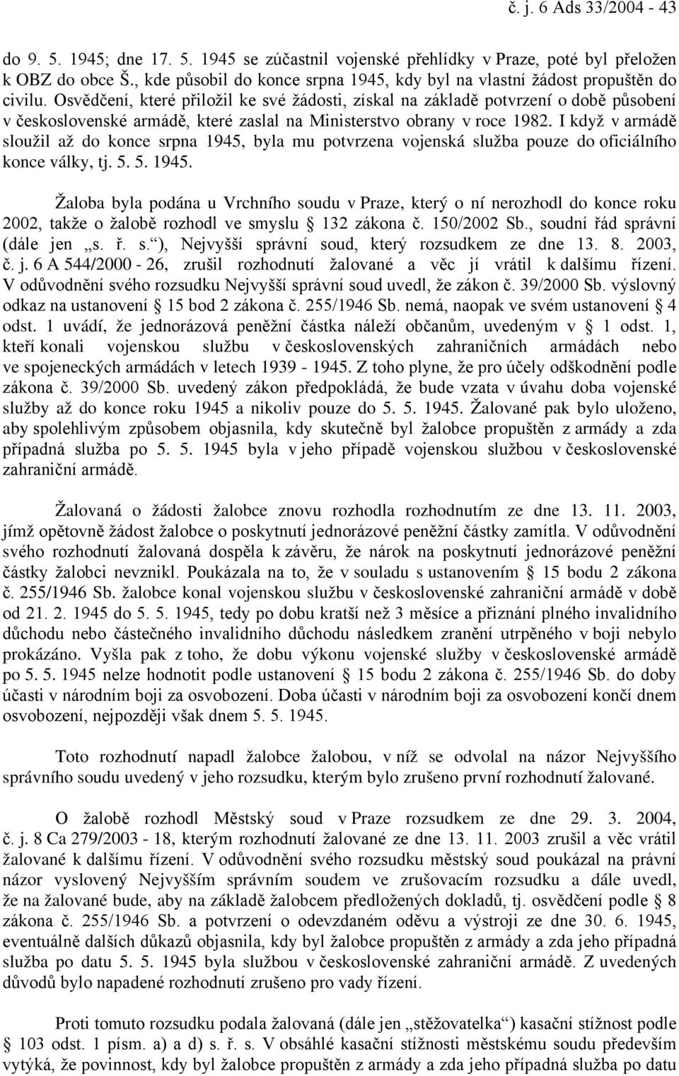 Osvědčení, které přiložil ke své žádosti, získal na základě potvrzení o době působení v československé armádě, které zaslal na Ministerstvo obrany v roce 1982.