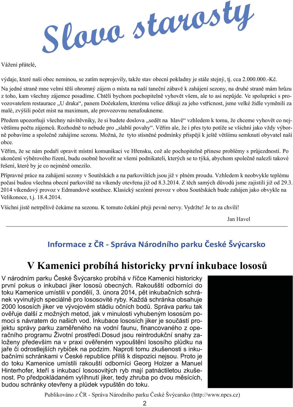 Chtìli bychom pochopitelnì vyhovìt všem, ale to asi nepùjde.